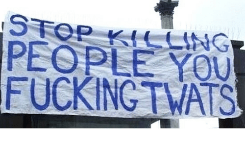 Stop killing people you fucking twats
